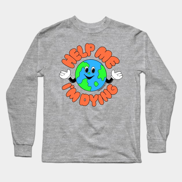 Help Me, I’m Dying - The Peach Fuzz Long Sleeve T-Shirt by ThePeachFuzz